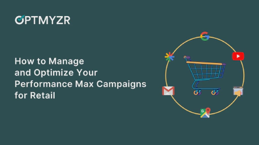 How to Manage and Optimize Your Performance Max Campaigns